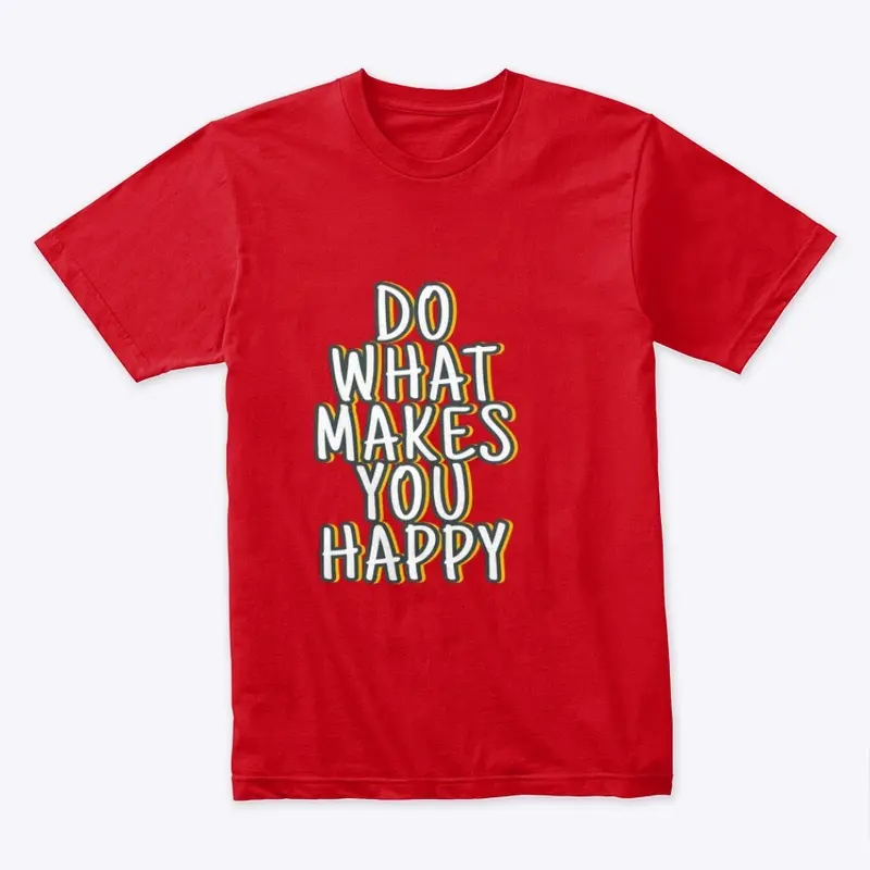 Do what makes you happy print t-shirt